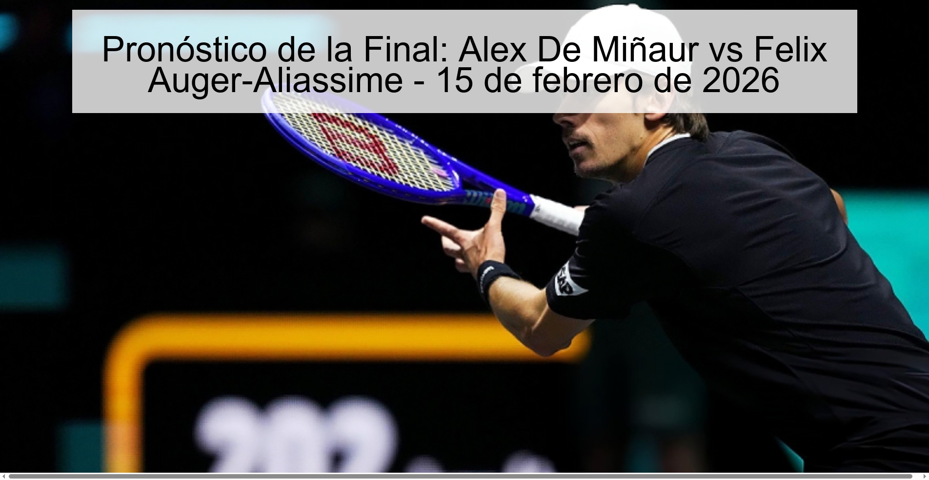 Pronóstico de la Final: Alex De Miñaur vs Felix Auger-Aliassime - 15 de febrero de 2026