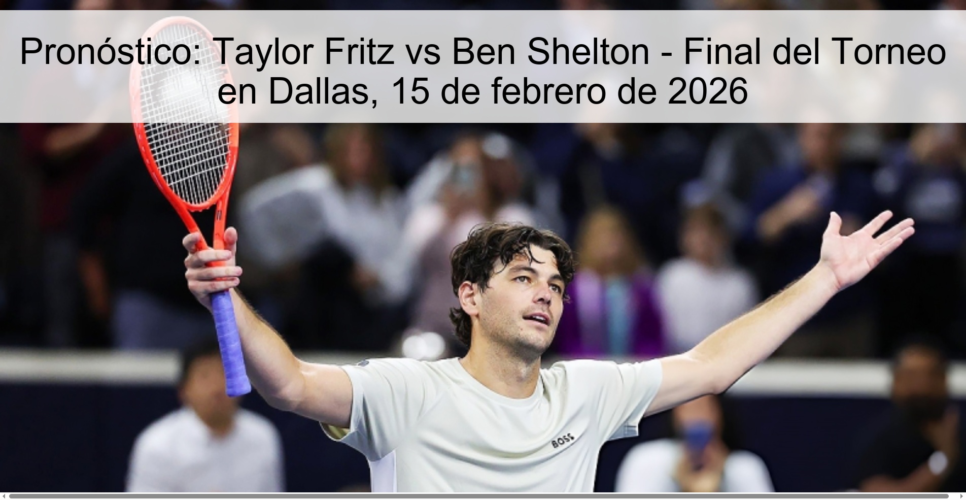 Prediction: Taylor Fritz vs Ben Shelton - Tournament Final in Dallas, February 15, 2026