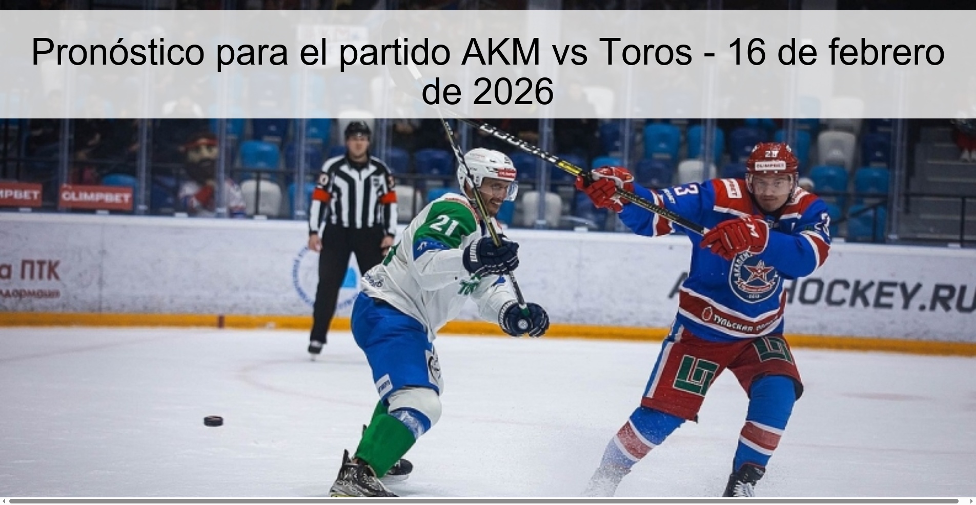 Pronóstico para el partido AKM vs Toros - 16 de febrero de 2026 Pronóstico para el partido AKM vs Toros - 16 de febrero de 2026