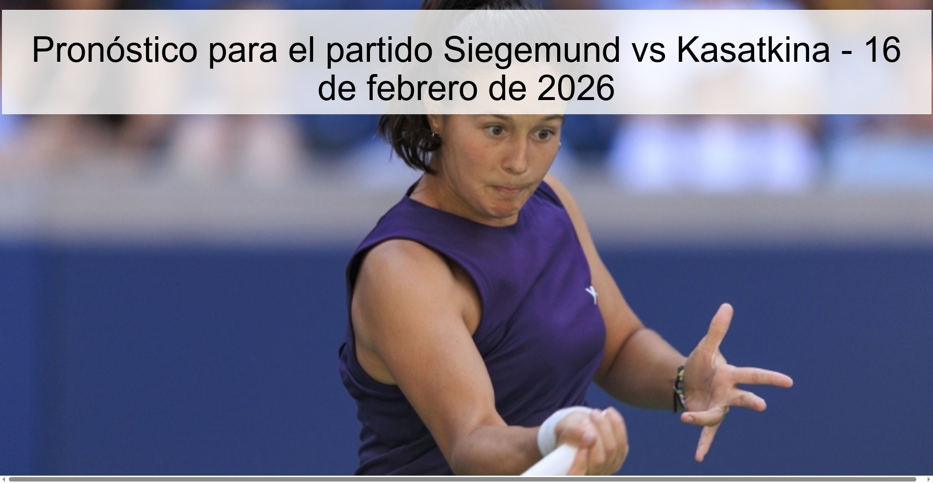 Pronóstico para el partido Siegemund vs Kasatkina - 16 de febrero de 2026