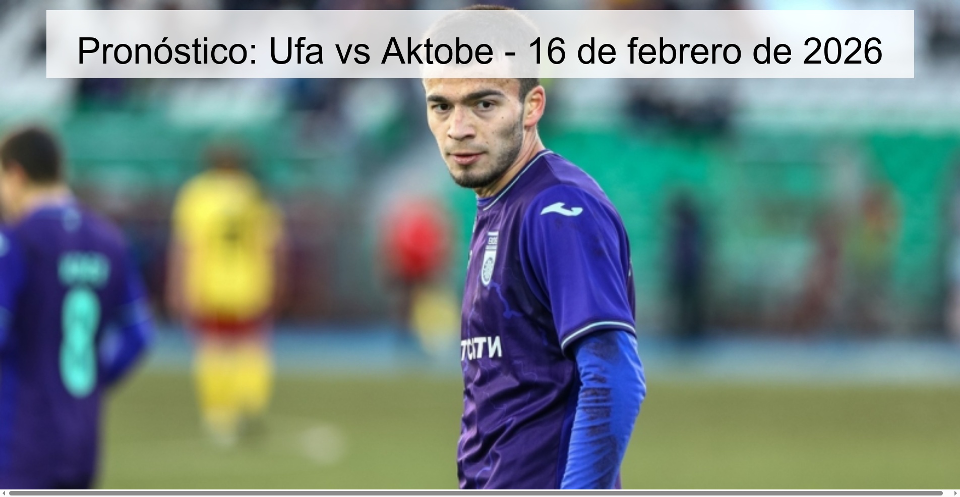 Pronóstico: Ufa vs Aktobe - 16 de febrero de 2026