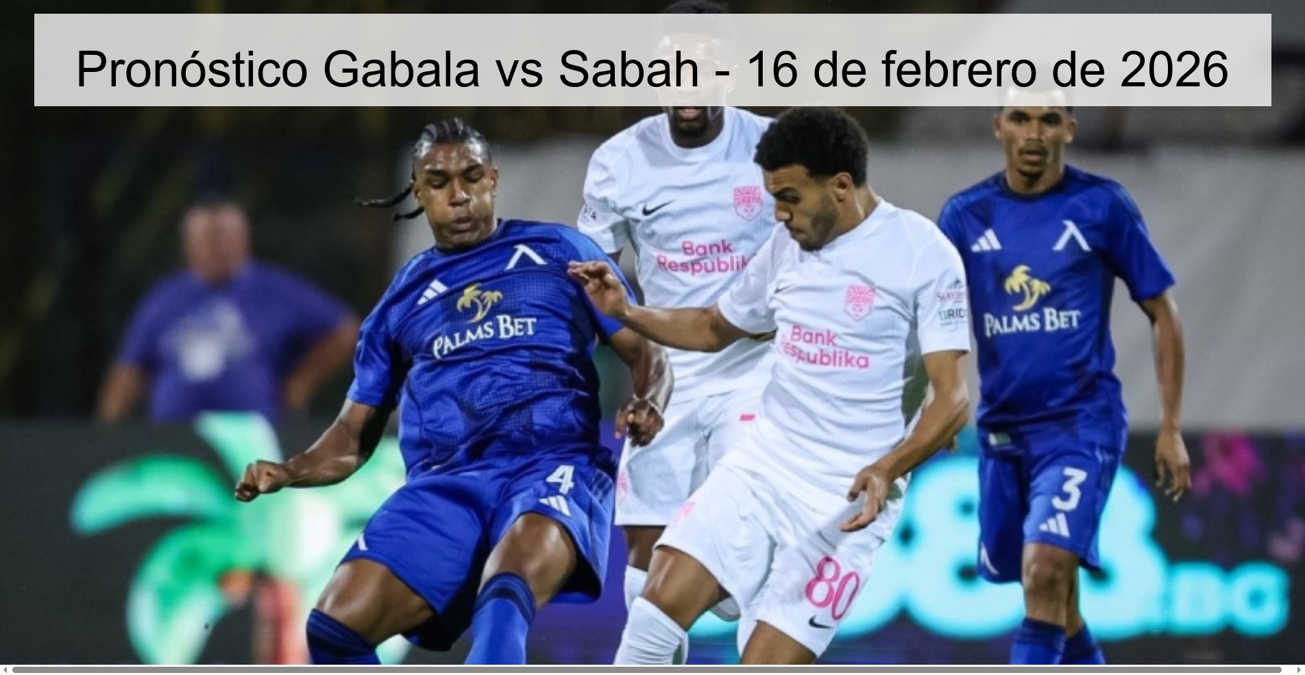 Pronóstico Gabala vs Sabah - 16 de febrero de 2026 Pronóstico Gabala vs Sabah - 16 de febrero de 2026