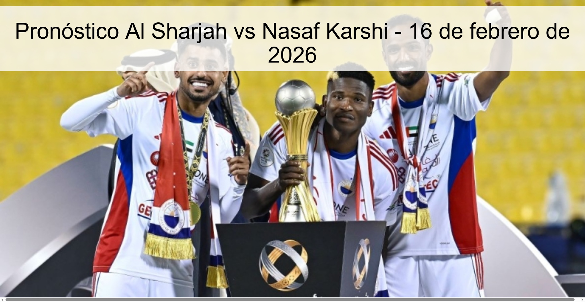 Pronóstico Al Sharjah vs Nasaf Karshi - 16 de febrero de 2026