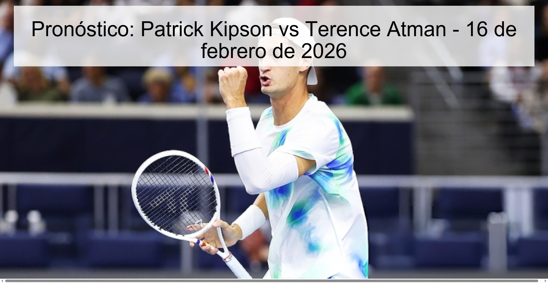 Pronóstico: Patrick Kipson vs Terence Atman - 16 de febrero de 2026
