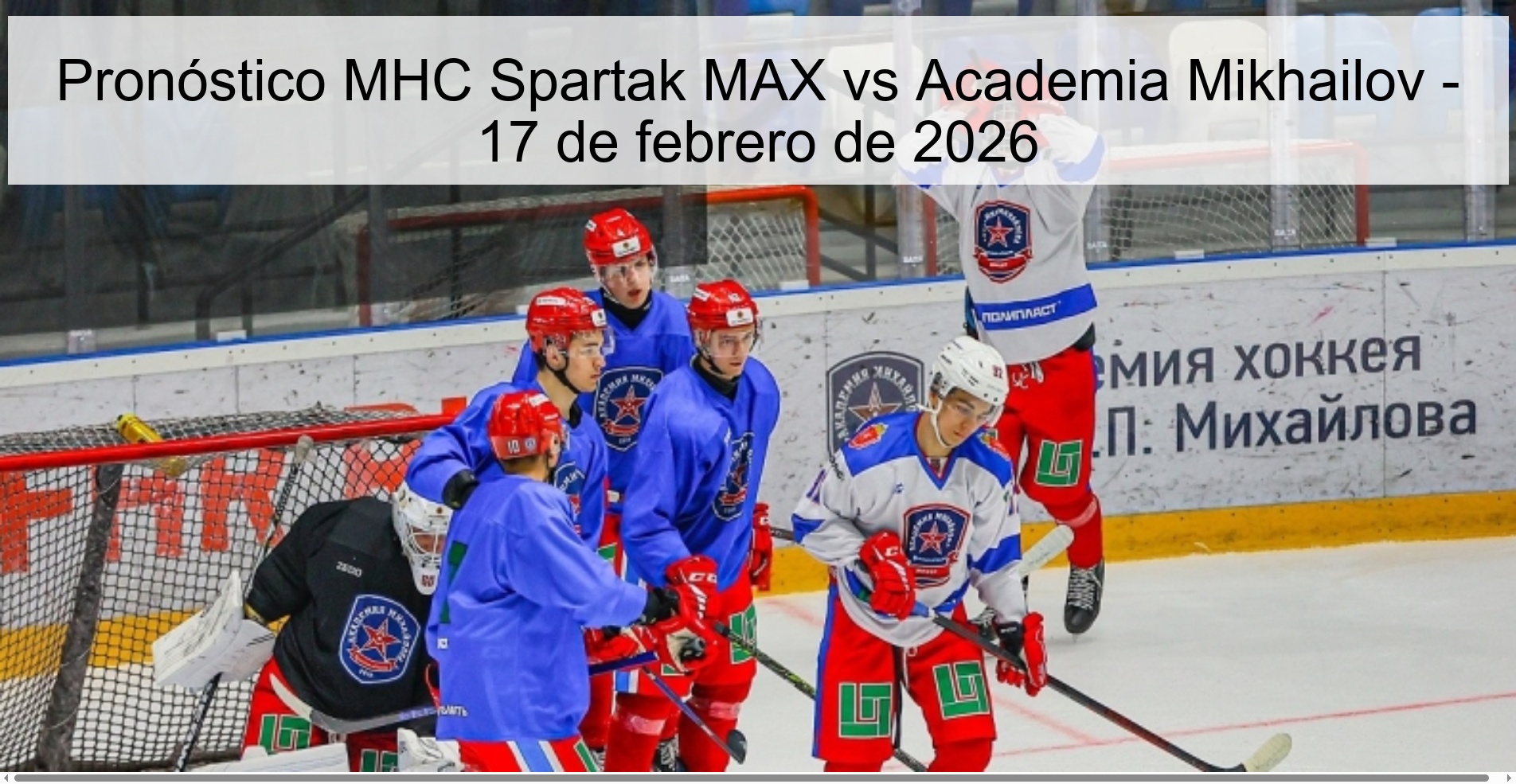 Pronóstico MHC Spartak MAX vs Academia Mikhailov - 17 de febrero de 2026