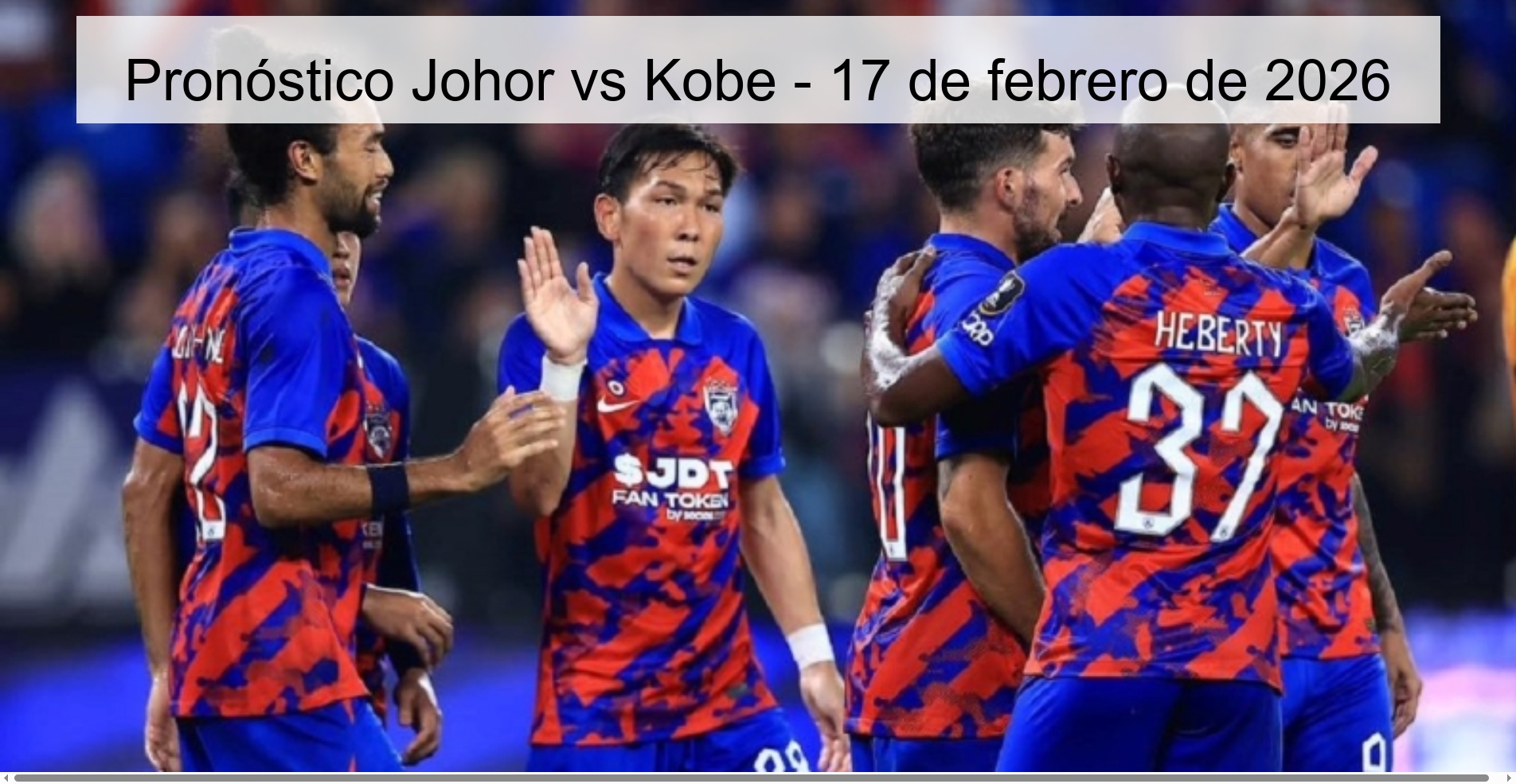 Pronóstico Johor vs Kobe - 17 de febrero de 2026