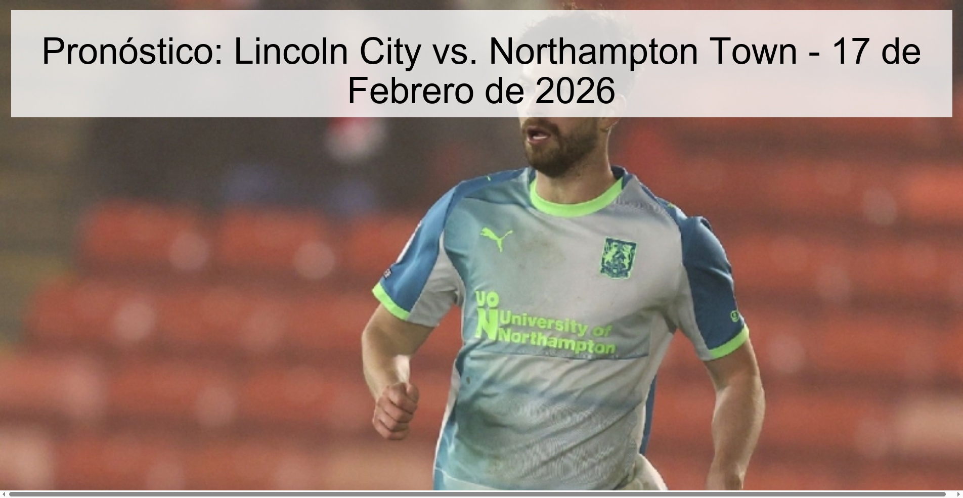Pronóstico: Lincoln City vs. Northampton Town - 17 de Febrero de 2026