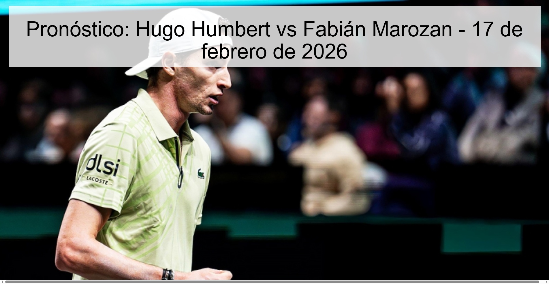 Prediction: Hugo Humbert vs Fabián Marozan - February 17, 2026