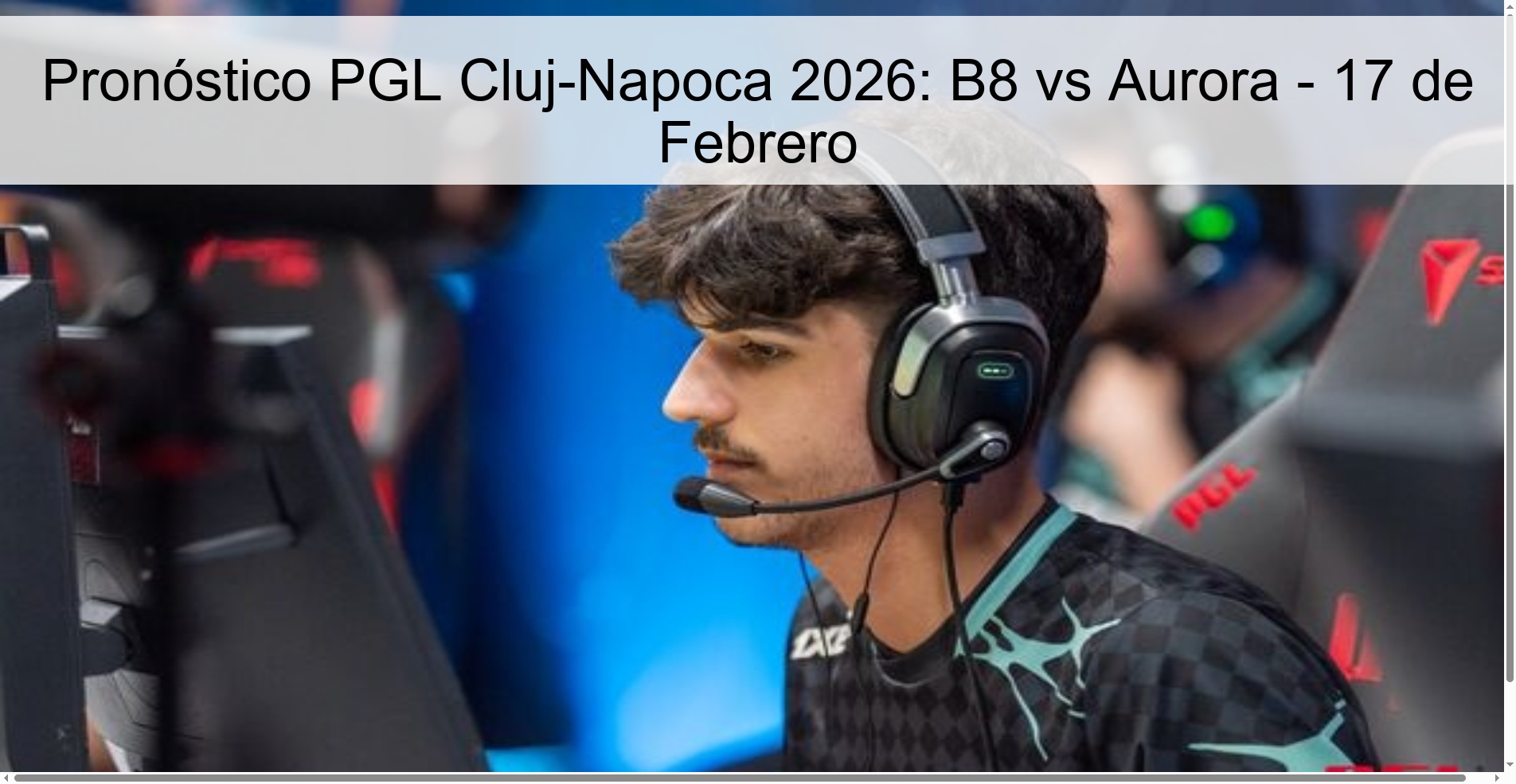 Pronóstico PGL Cluj-Napoca 2026: B8 vs Aurora - 17 de Febrero Pronóstico PGL Cluj-Napoca 2026: B8 vs Aurora - 17 de Febrero