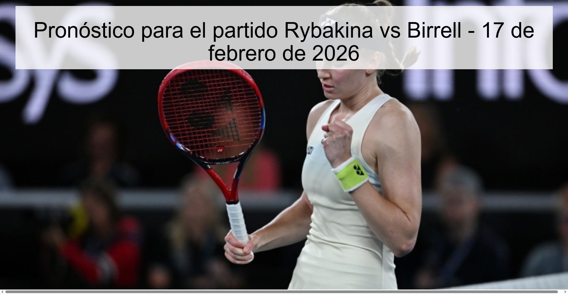 Pronóstico para el partido Rybakina vs Birrell - 17 de febrero de 2026
