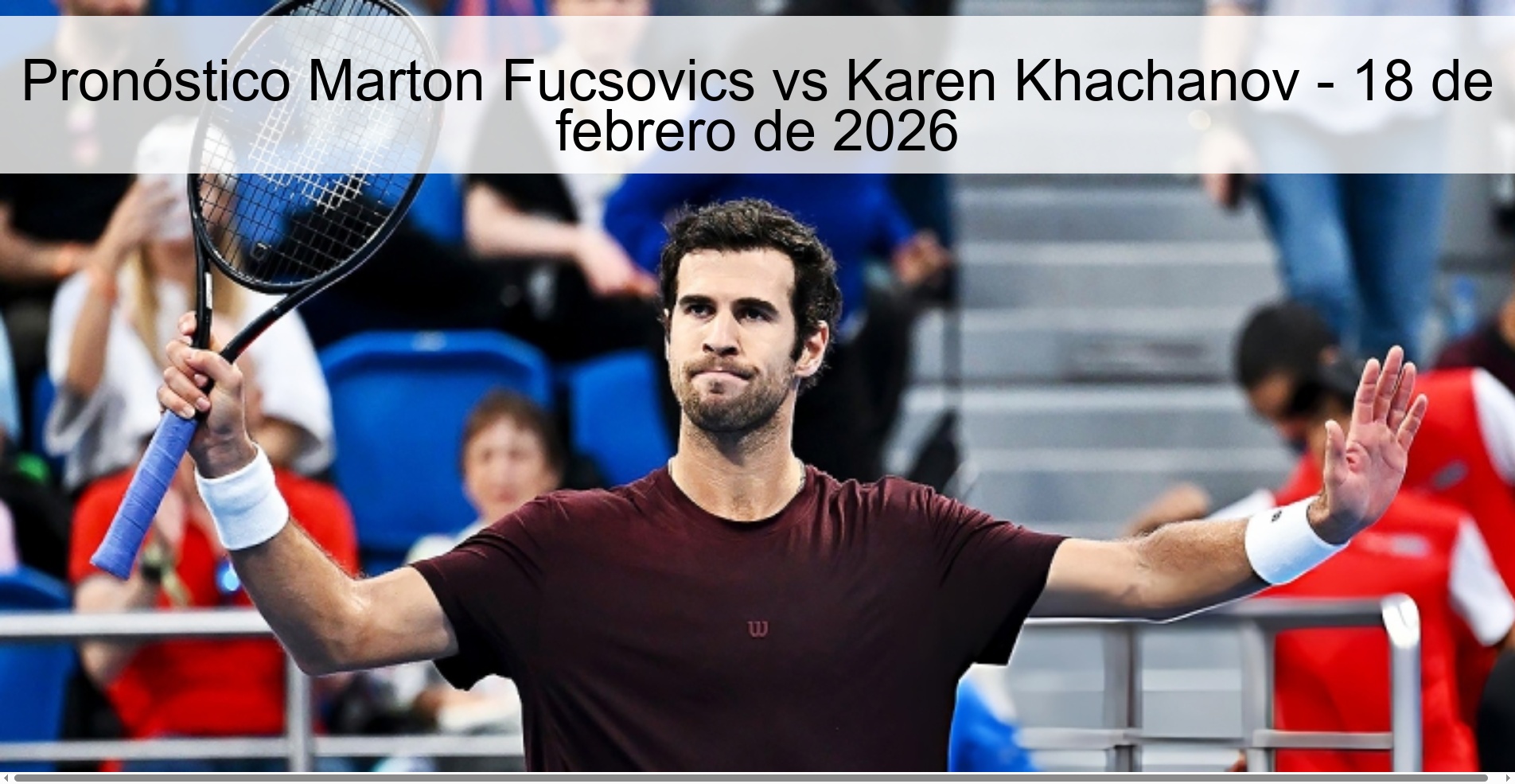 Marton Fucsovics vs Karen Khachanov Prediction – February 18, 2026