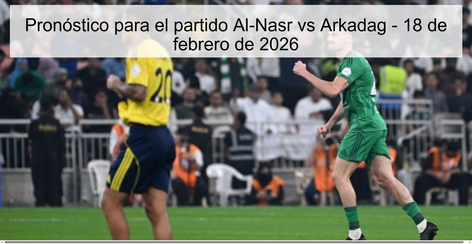 Pronóstico para el partido Al-Nasr vs Arkadag - 18 de febrero de 2026