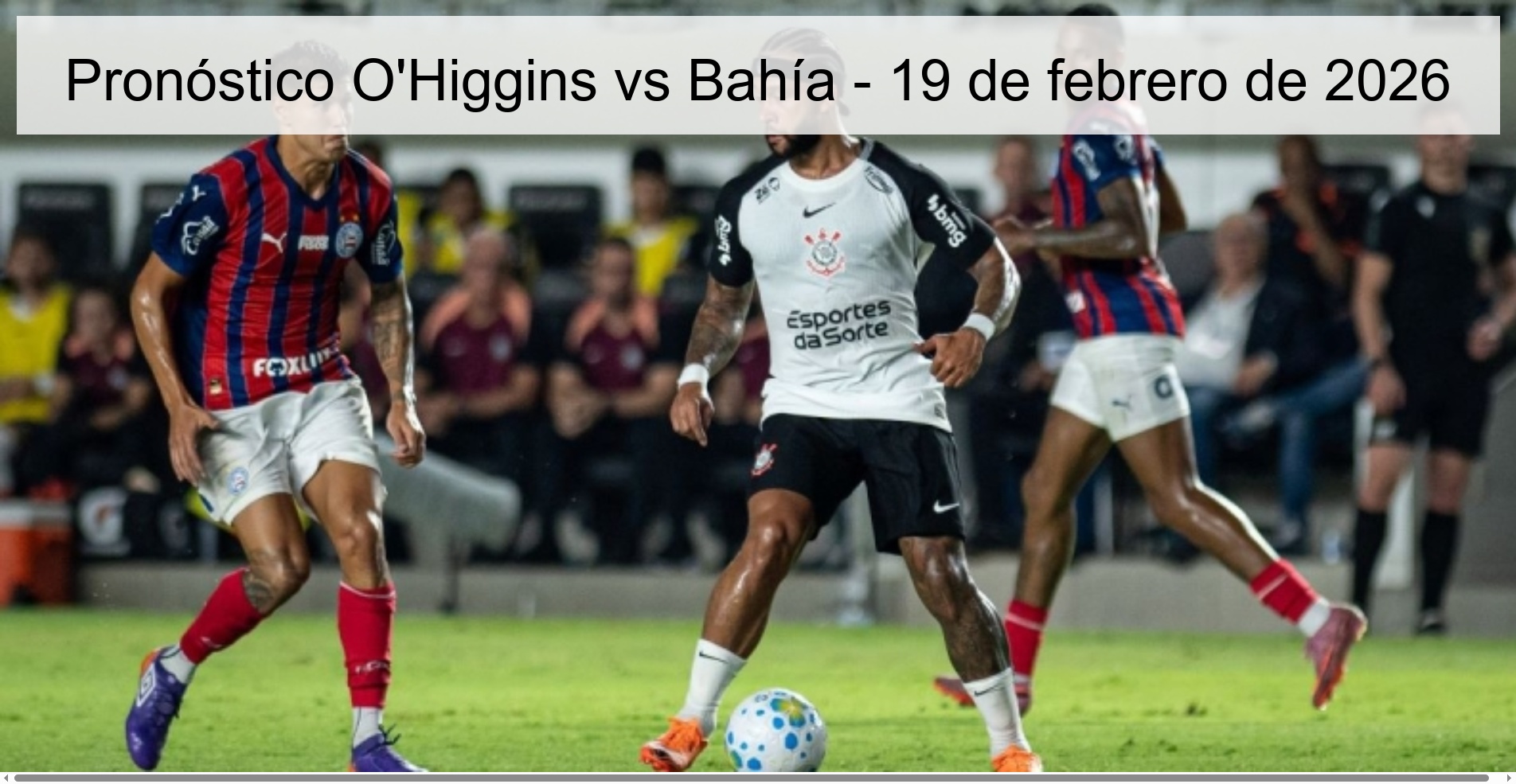 Pronóstico O'Higgins vs Bahía - 19 de febrero de 2026