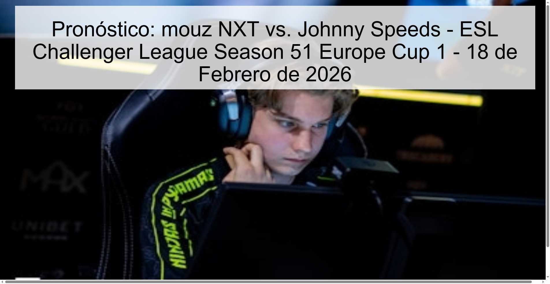 Pronóstico: mouz NXT vs. Johnny Speeds - ESL Challenger League Season 51 Europe Cup 1 - 18 de Febrero de 2026 Pronóstico: mouz NXT vs. Johnny Speeds - ESL Challenger League Season 51 Europe Cup 1 - 18 de Febrero de 2026
