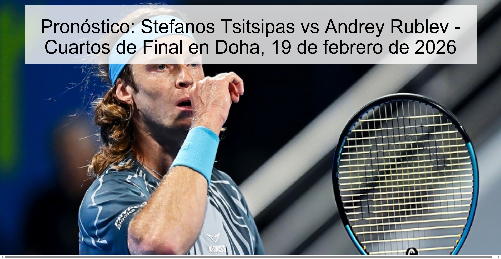 Prediction: Stefanos Tsitsipas vs Andrey Rublev – Quarterfinals in Doha, February 19, 2026