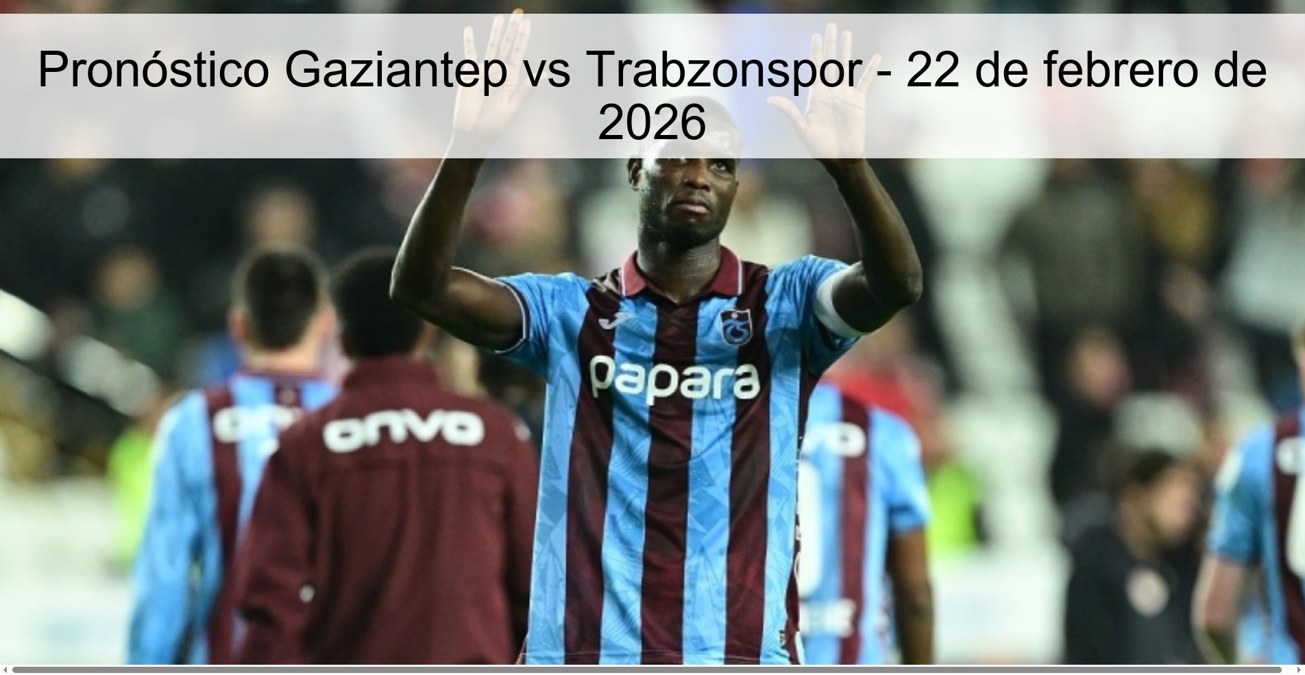 Pronóstico Gaziantep vs Trabzonspor - 22 de febrero de 2026