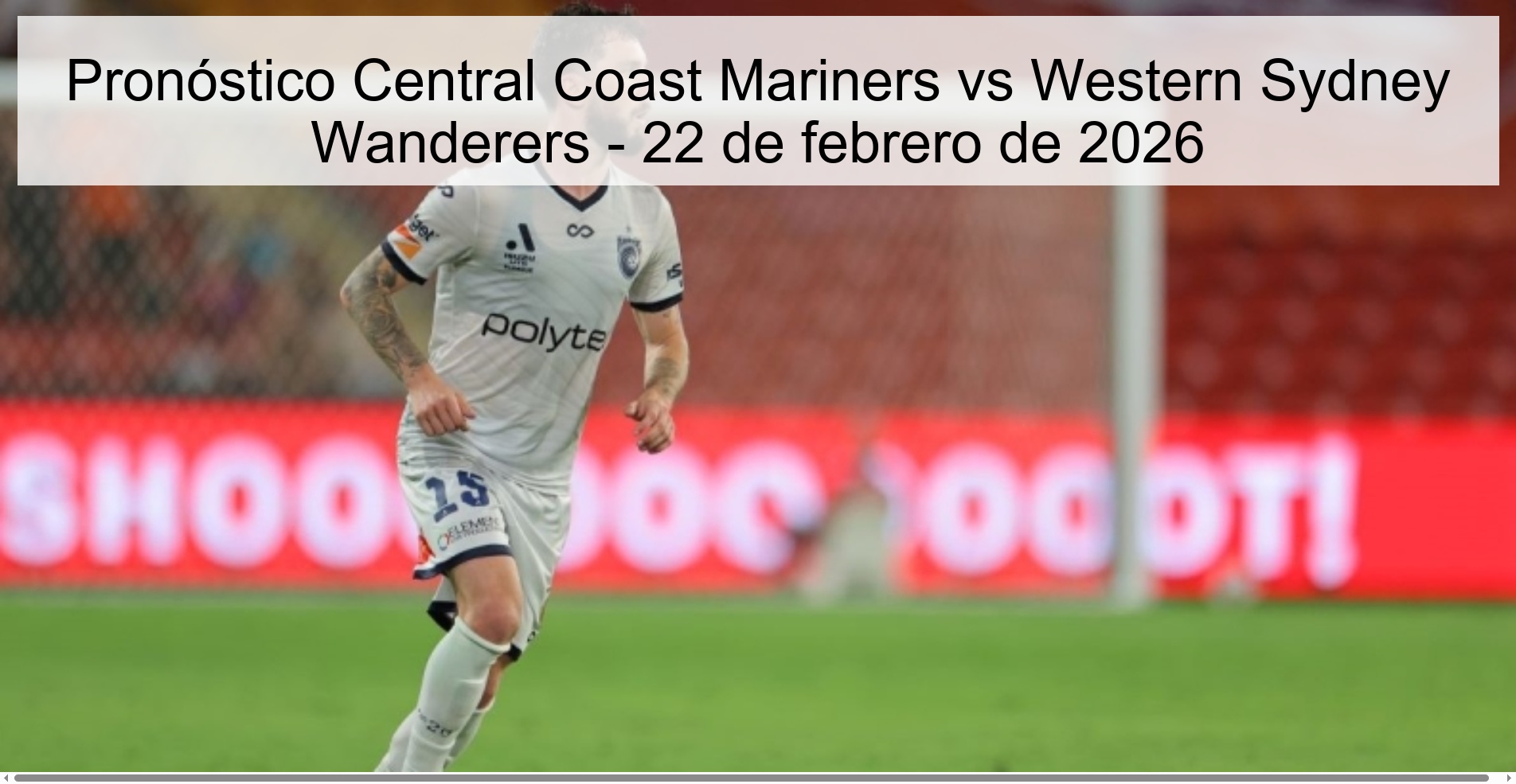 Pronóstico Central Coast Mariners vs Western Sydney Wanderers - 22 de febrero de 2026
