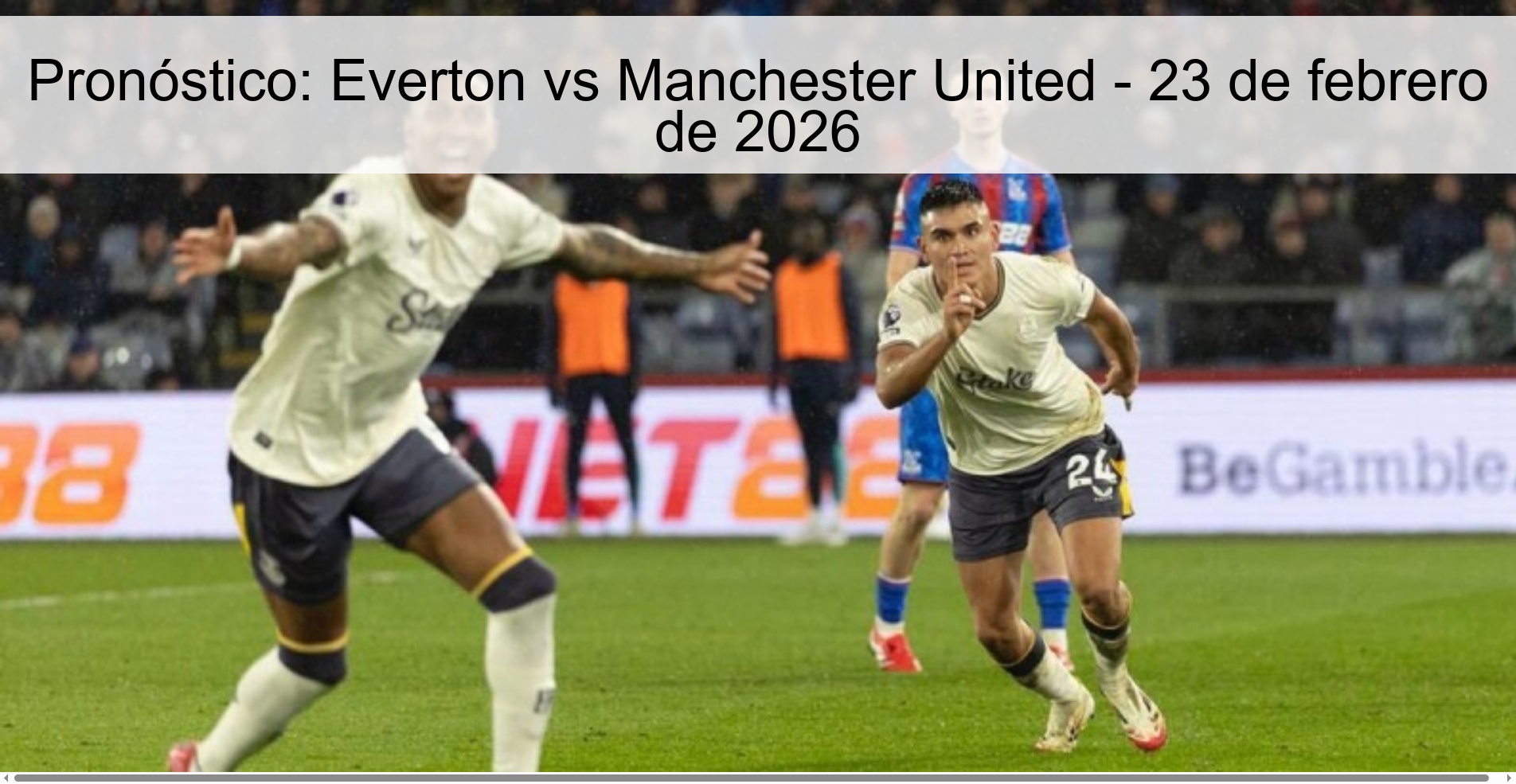 Prediction: Everton vs Manchester United - February 23, 2026 Prediction: Everton vs Manchester United - February 23, 2026
