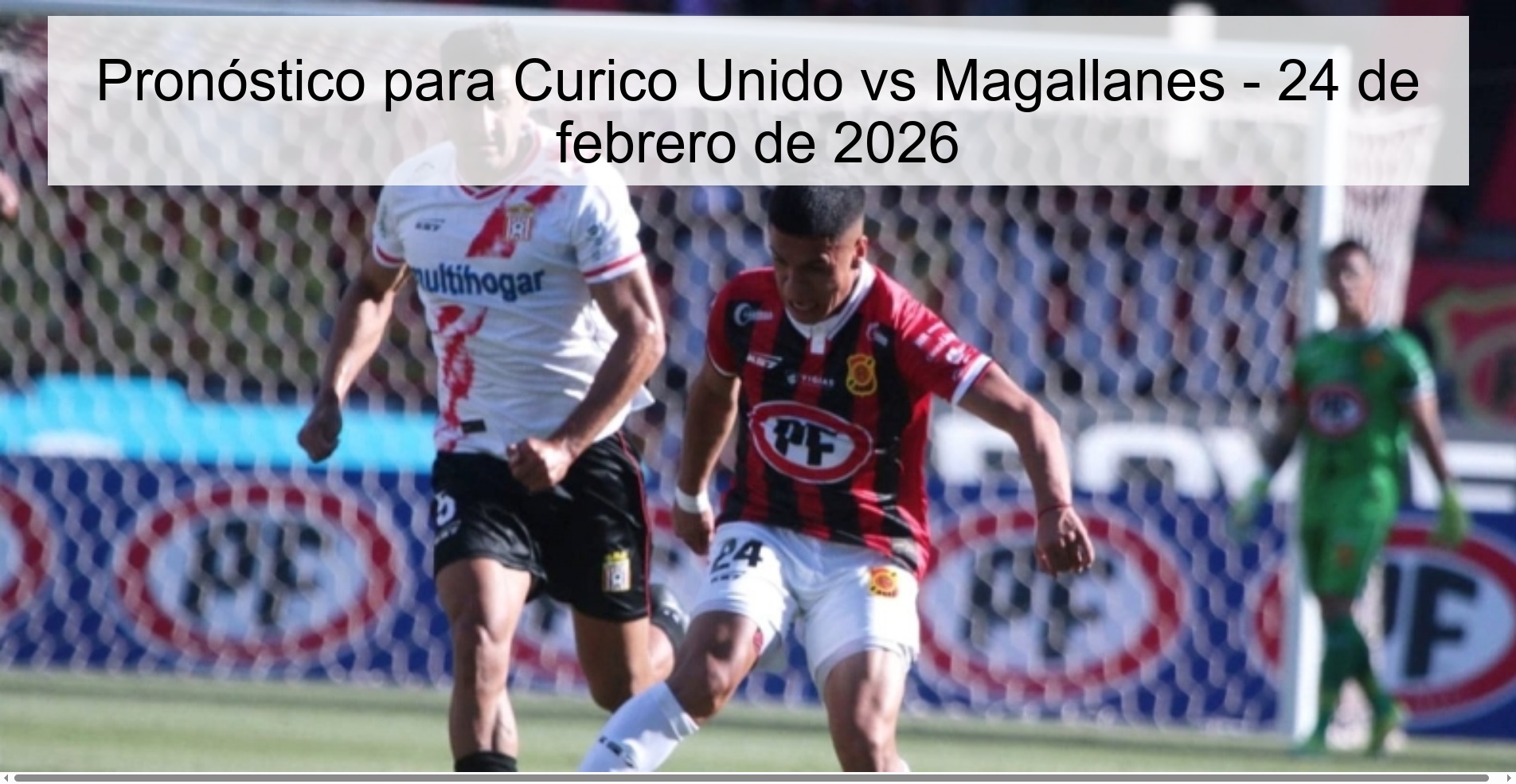Prediction for Curico Unidos vs Magallanes - February 24, 2026