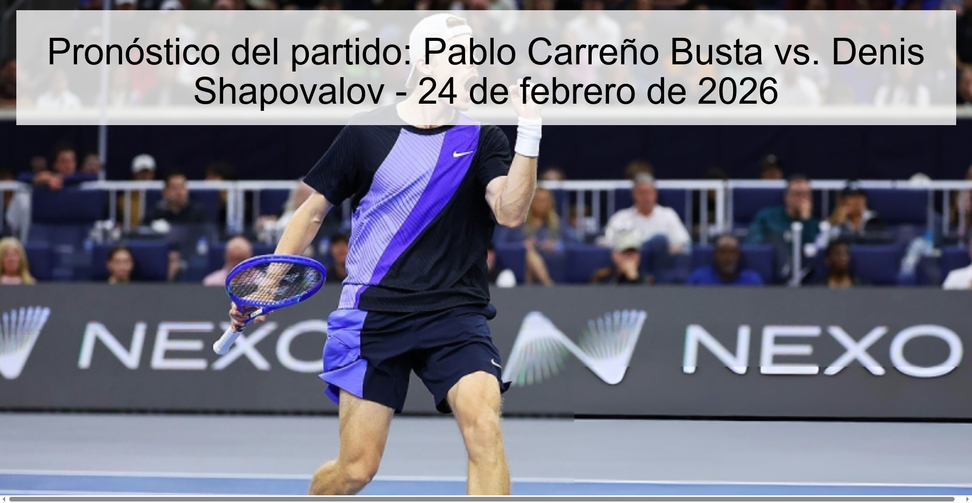 Match prediction: Pablo Carreño Busta vs. Denis Shapovalov - February 24, 2026