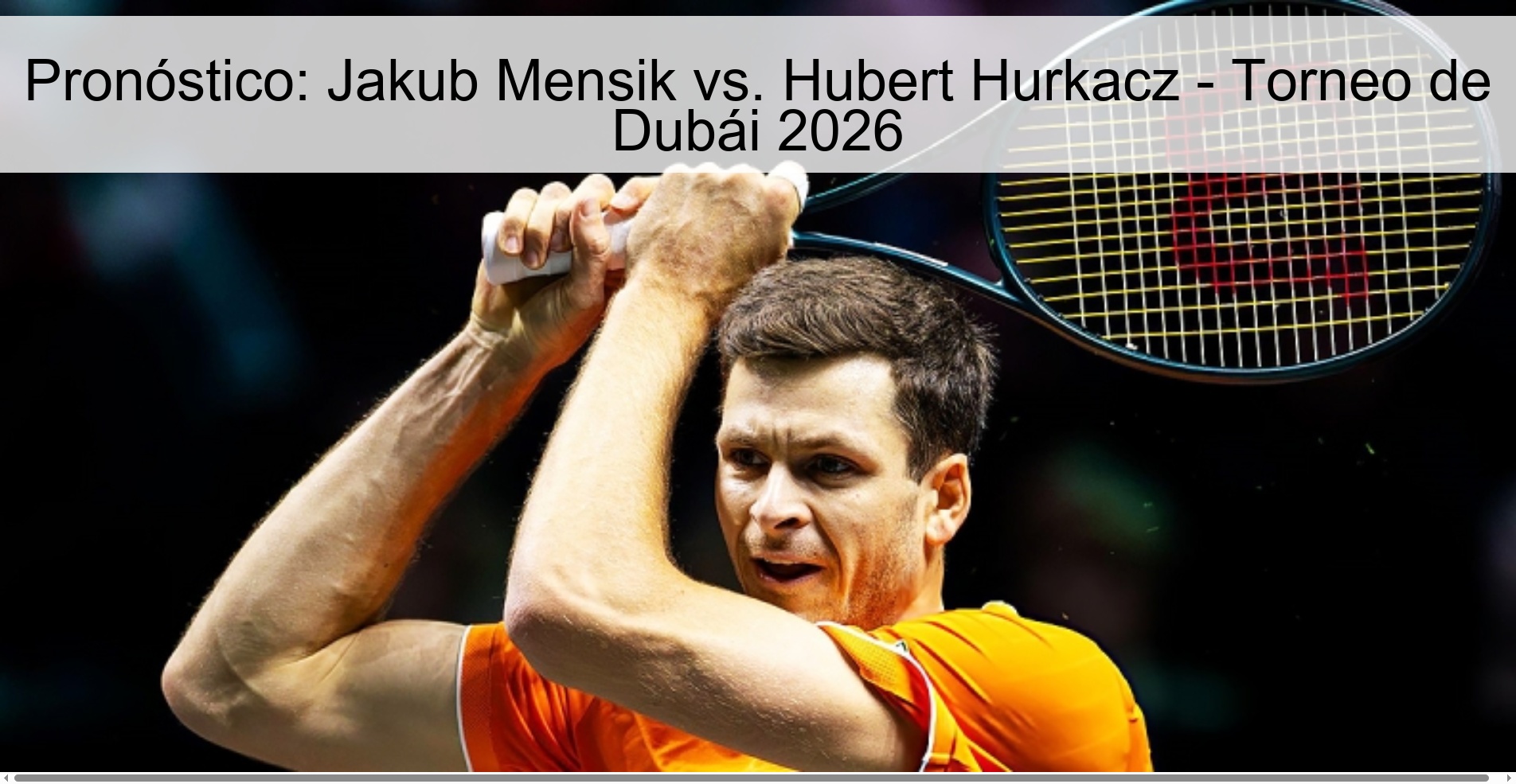 Pronóstico: Jakub Mensik vs. Hubert Hurkacz - Torneo de Dubái 2026