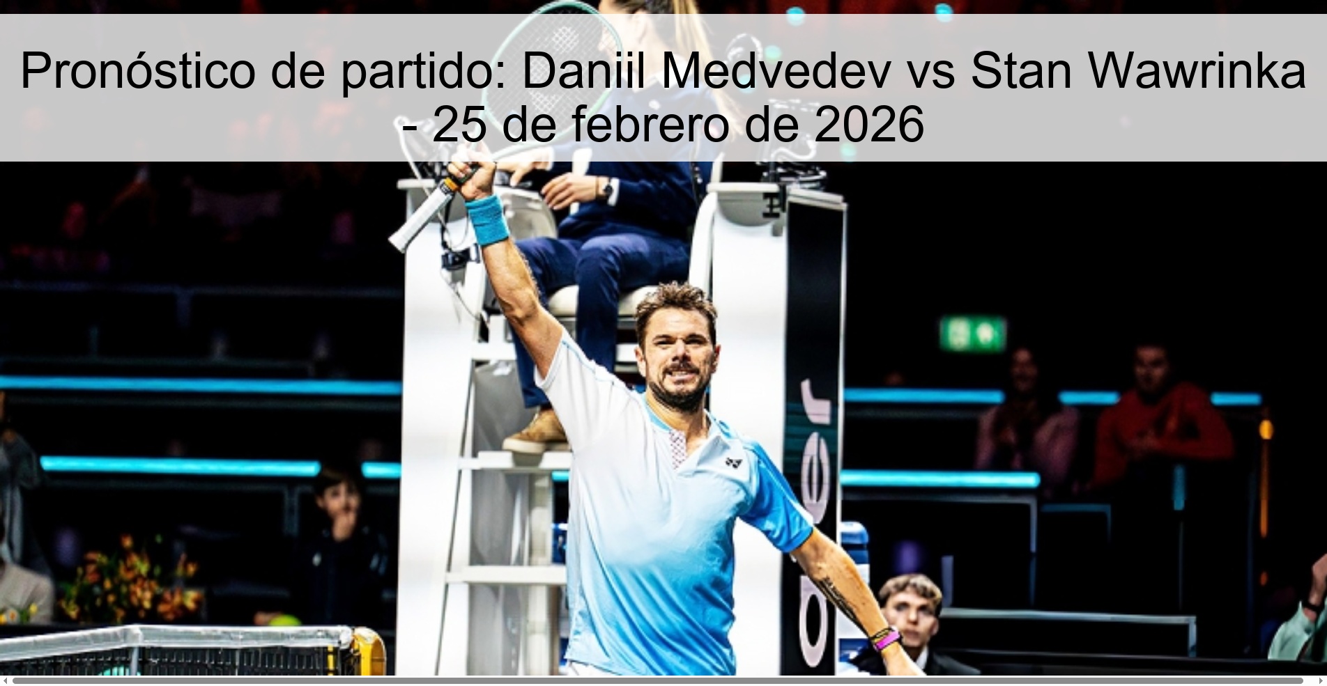 Pronóstico de partido: Daniil Medvedev vs Stan Wawrinka - 25 de febrero de 2026