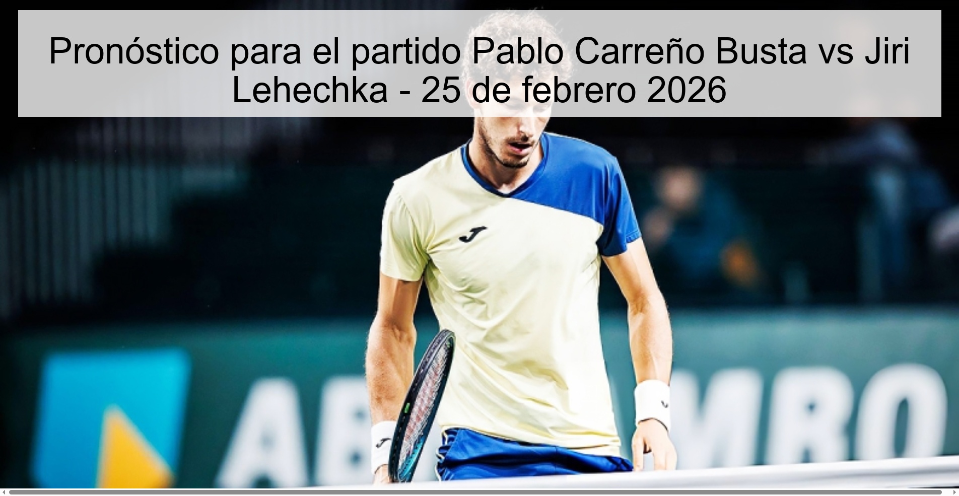 Prediction for the match Pablo Carreño Busta vs Jiri Lehechka - February 25, 2026