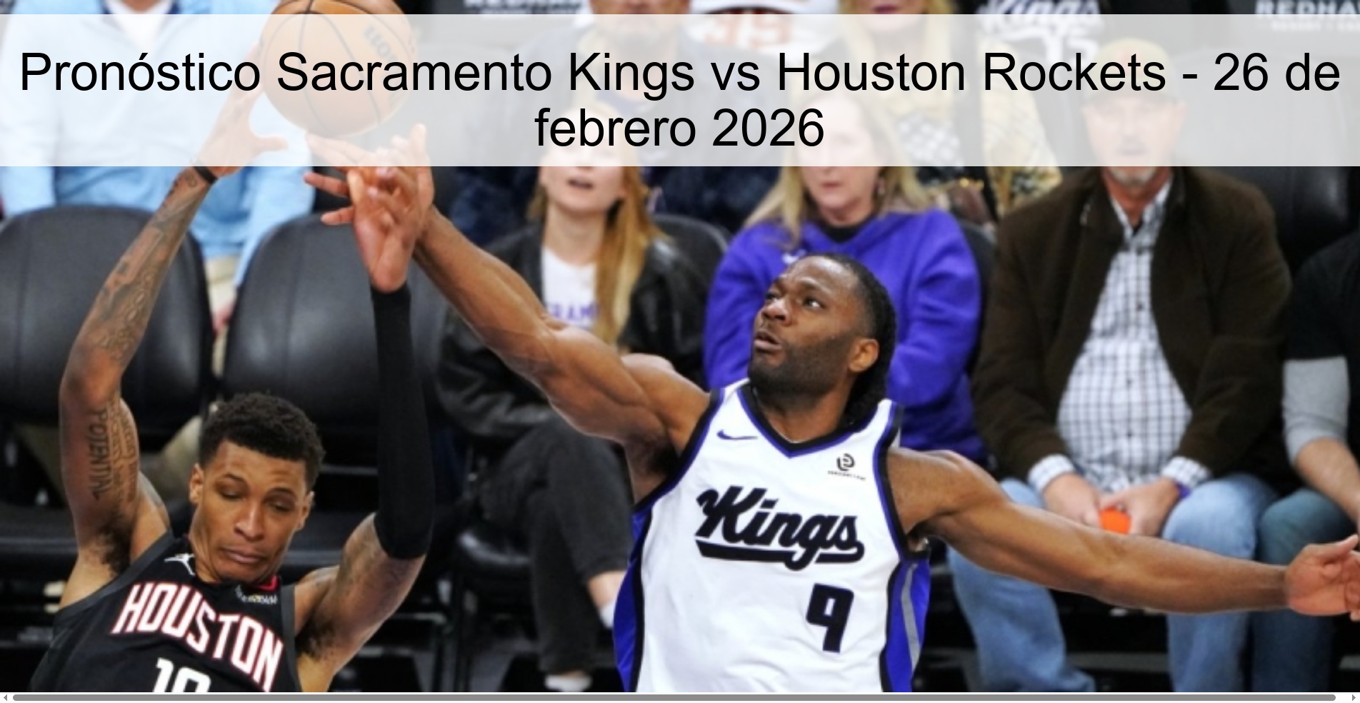 Pronóstico Sacramento Kings vs Houston Rockets - 26 de febrero 2026