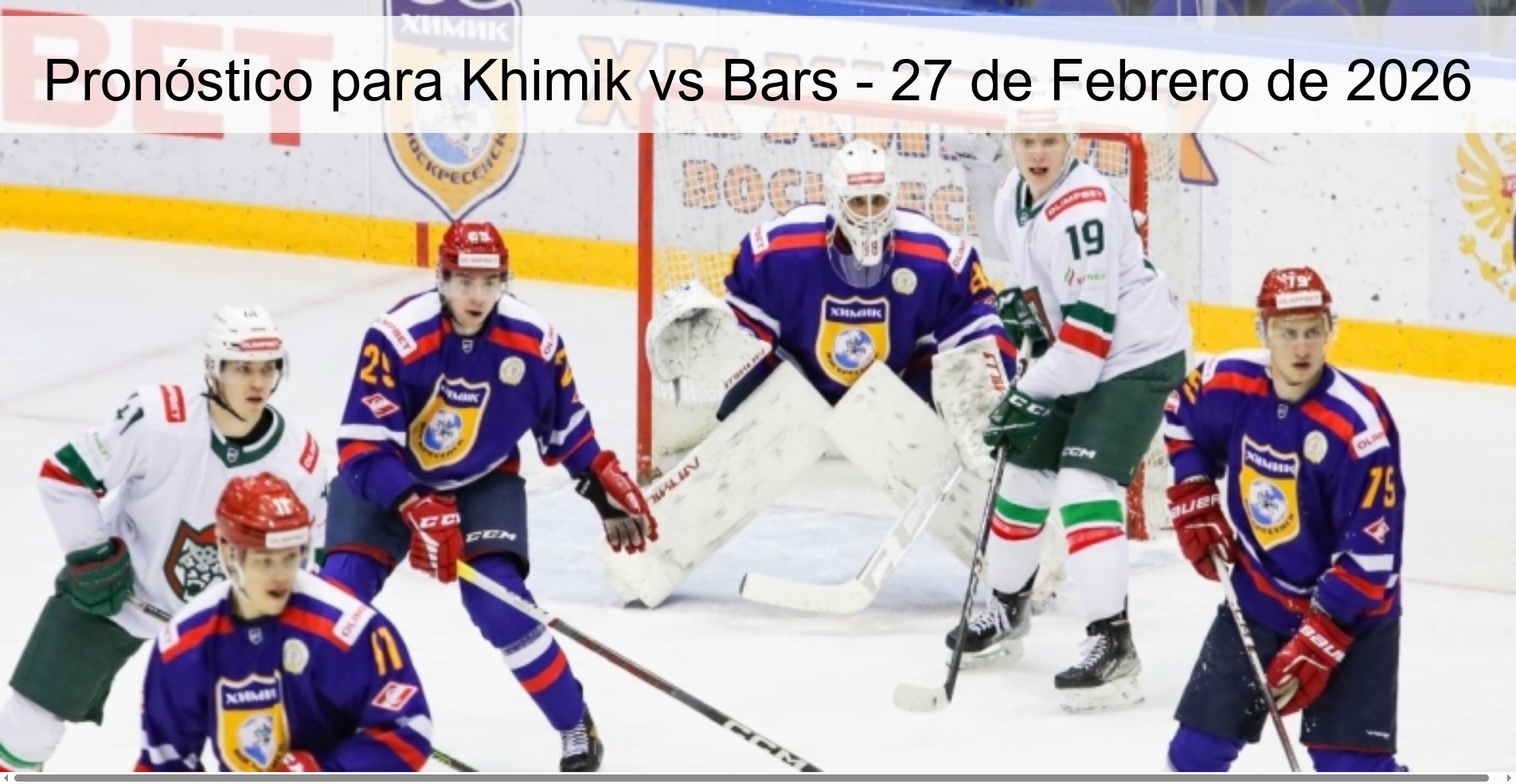 Pronóstico para Khimik vs Bars - 27 de Febrero de 2026