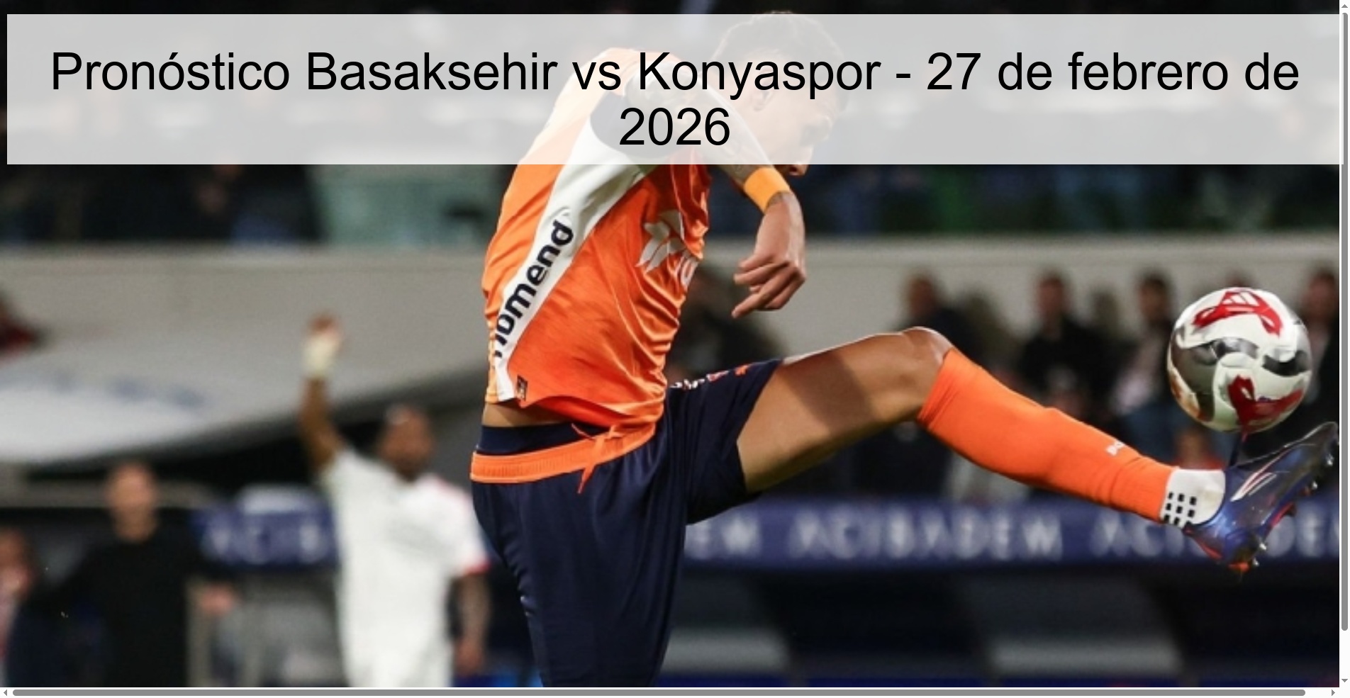 Basaksehir vs Konyaspor Prediction – February 27, 2026 Basaksehir vs Konyaspor Prediction – February 27, 2026