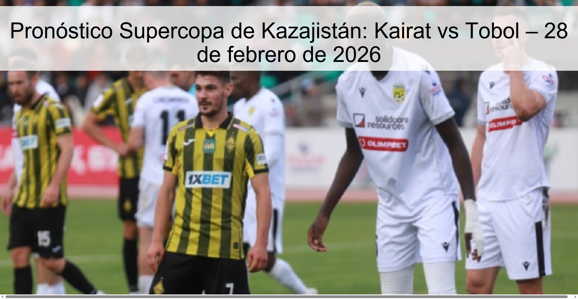 Kazakhstan Super Cup Prediction: Kairat vs Tobol – February 28, 2026