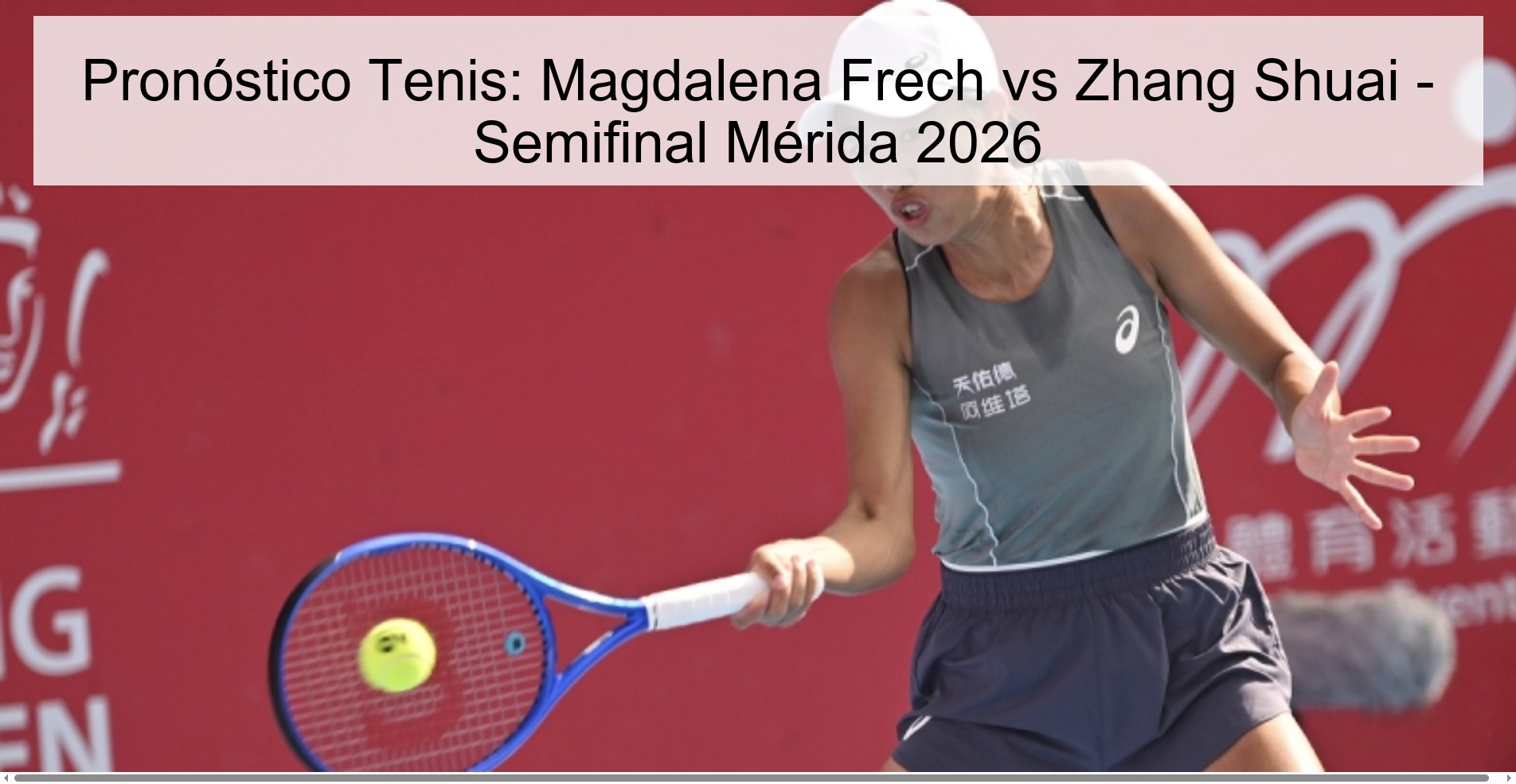 Pronóstico Tenis: Magdalena Frech vs Zhang Shuai - Semifinal Mérida 2026