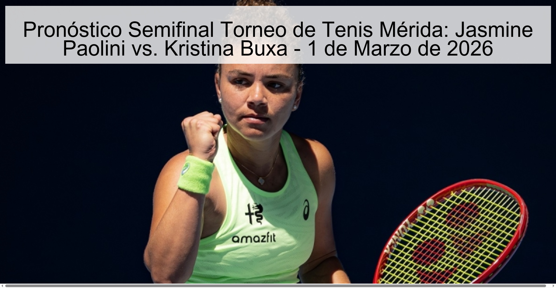 Pronóstico Semifinal Torneo de Tenis Mérida: Jasmine Paolini vs. Kristina Buxa - 1 de Marzo de 2026 Pronóstico Semifinal Torneo de Tenis Mérida: Jasmine Paolini vs. Kristina Buxa - 1 de Marzo de 2026