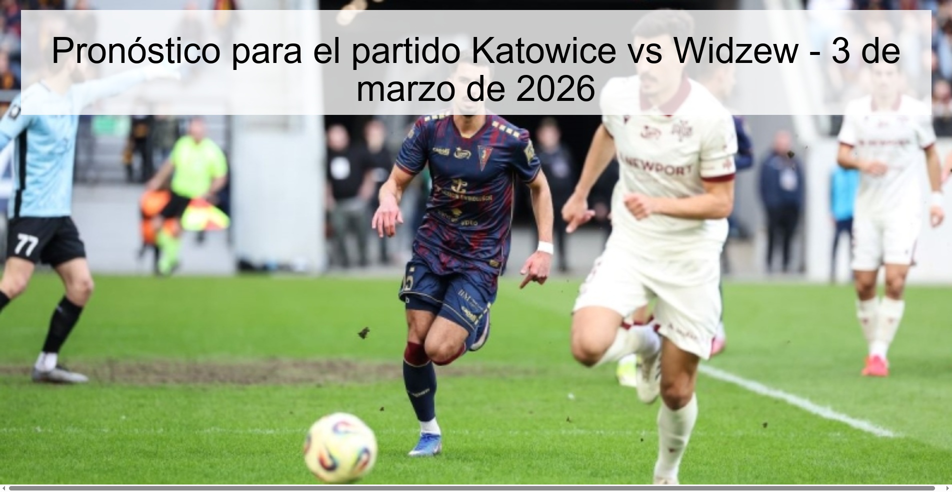 Pronóstico para el partido Katowice vs Widzew - 3 de marzo de 2026