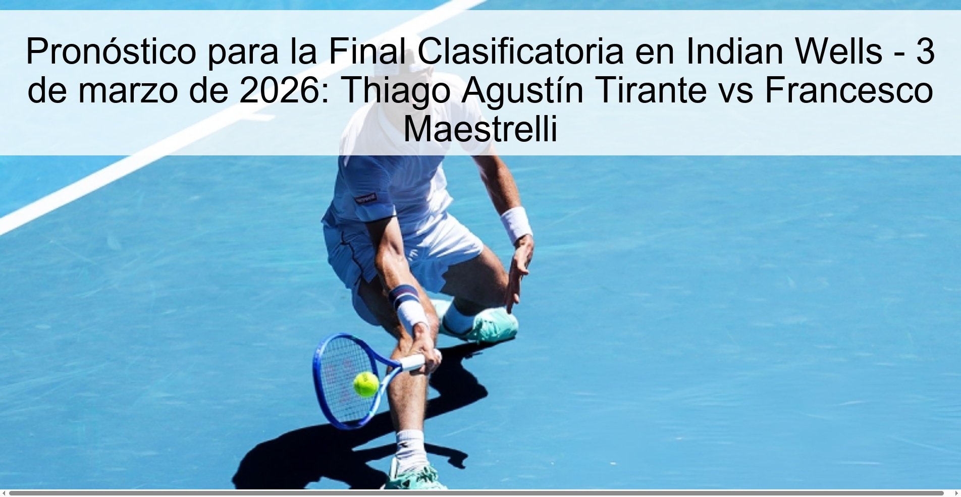 Pronóstico para la Final Clasificatoria en Indian Wells - 3 de marzo de 2026: Thiago Agustín Tirante vs Francesco Maestrelli Pronóstico para la Final Clasificatoria en Indian Wells - 3 de marzo de 2026: Thiago Agustín Tirante vs Francesco Maestrelli