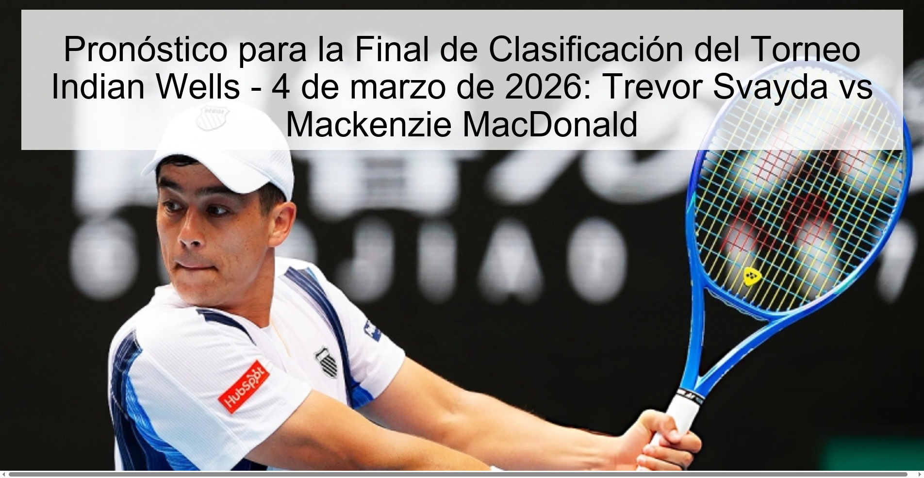 Pronóstico para la Final de Clasificación del Torneo Indian Wells - 4 de marzo de 2026: Trevor Svayda vs Mackenzie MacDonald