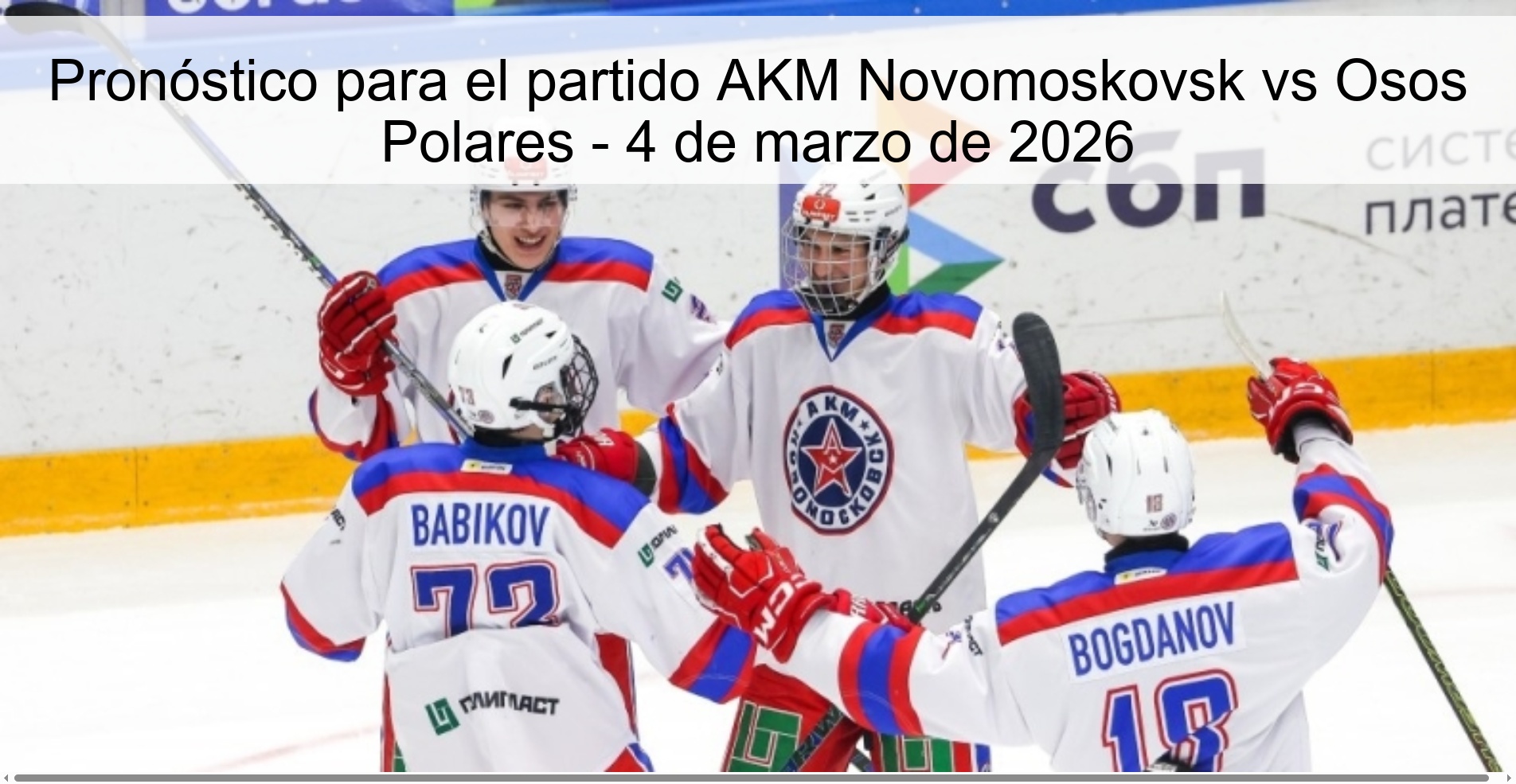 Pronóstico para el partido AKM Novomoskovsk vs Osos Polares - 4 de marzo de 2026 Pronóstico para el partido AKM Novomoskovsk vs Osos Polares - 4 de marzo de 2026