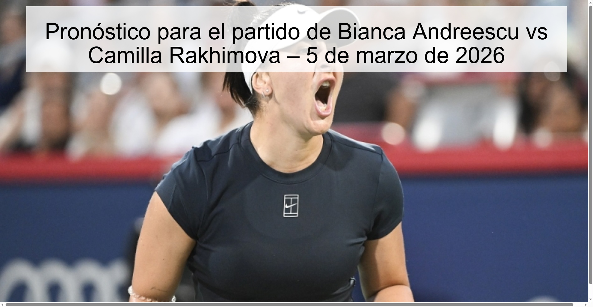 Pronóstico para el partido de Bianca Andreescu vs Camilla Rakhimova – 5 de marzo de 2026 Pronóstico para el partido de Bianca Andreescu vs Camilla Rakhimova – 5 de marzo de 2026