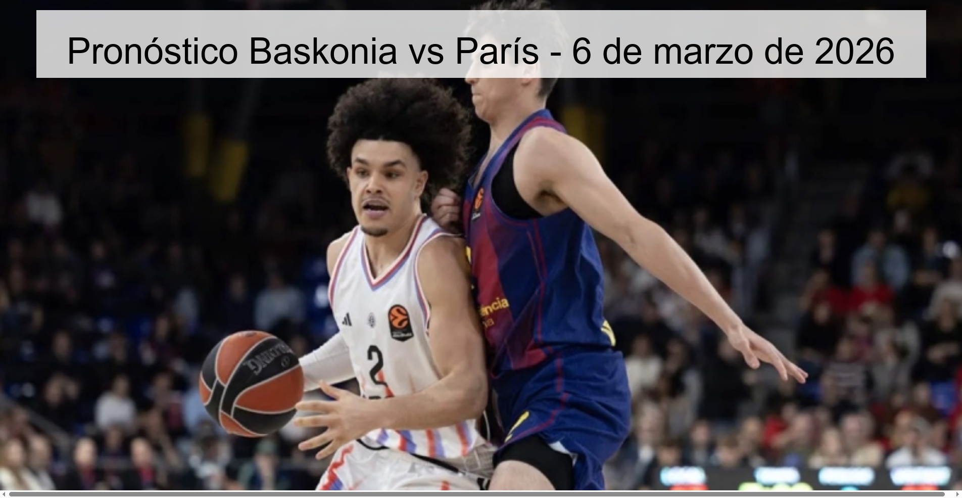 Pronóstico Baskonia vs París - 6 de marzo de 2026 Pronóstico Baskonia vs París - 6 de marzo de 2026