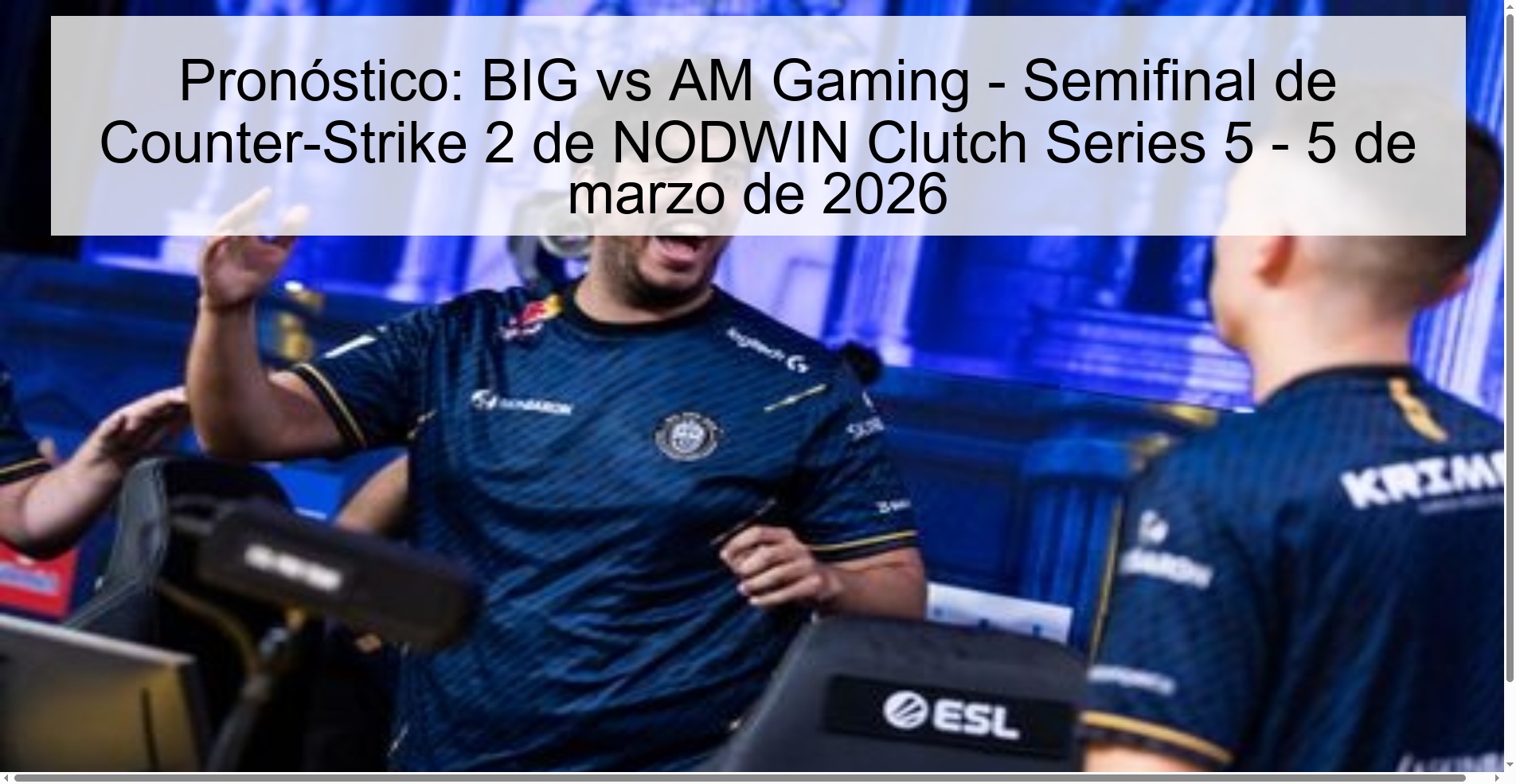Pronóstico: BIG vs AM Gaming - Semifinal de Counter-Strike 2 de NODWIN Clutch Series 5 - 5 de marzo de 2026