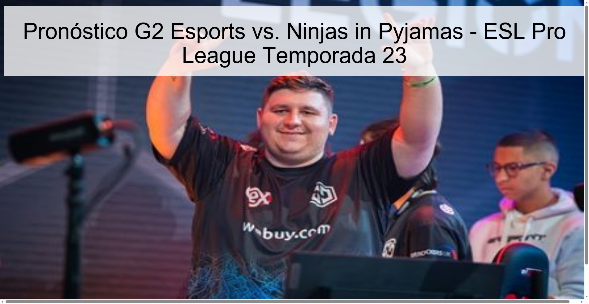 Pronóstico G2 Esports vs. Ninjas in Pyjamas - ESL Pro League Temporada 23