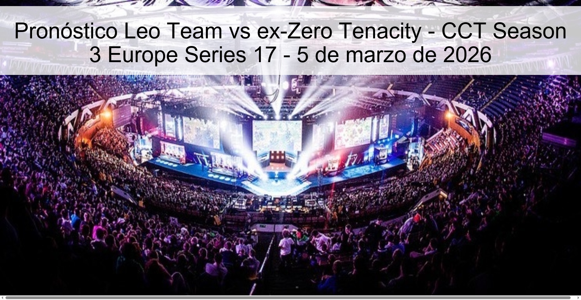 Pronóstico Leo Team vs ex-Zero Tenacity - CCT Season 3 Europe Series 17 - 5 de marzo de 2026