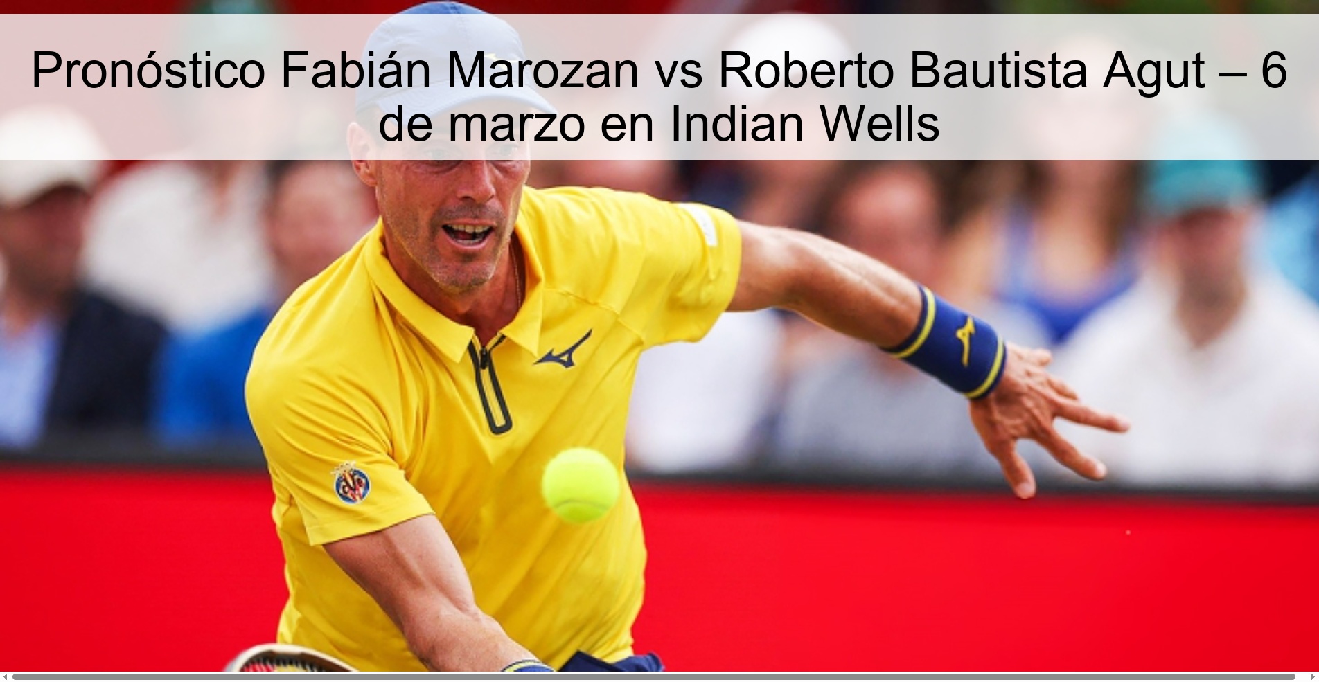 Prediction Fabián Marozan vs Roberto Bautista Agut – March 6 in Indian Wells