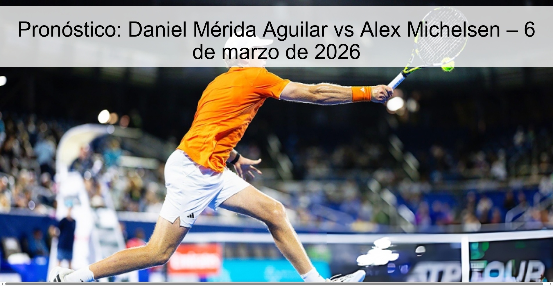 Pronóstico: Daniel Mérida Aguilar vs Alex Michelsen – 6 de marzo de 2026 Pronóstico: Daniel Mérida Aguilar vs Alex Michelsen – 6 de marzo de 2026