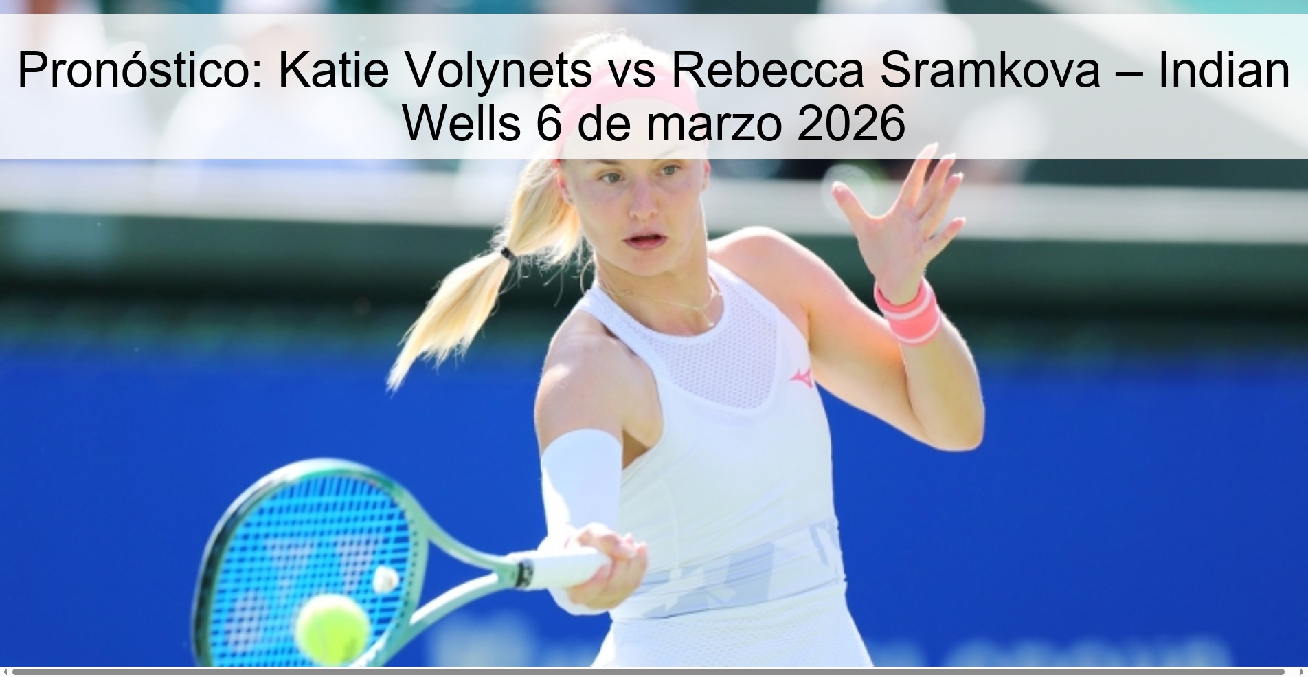 Prediction: Katie Volynets vs Rebecca Sramkova – Indian Wells March 6, 2026