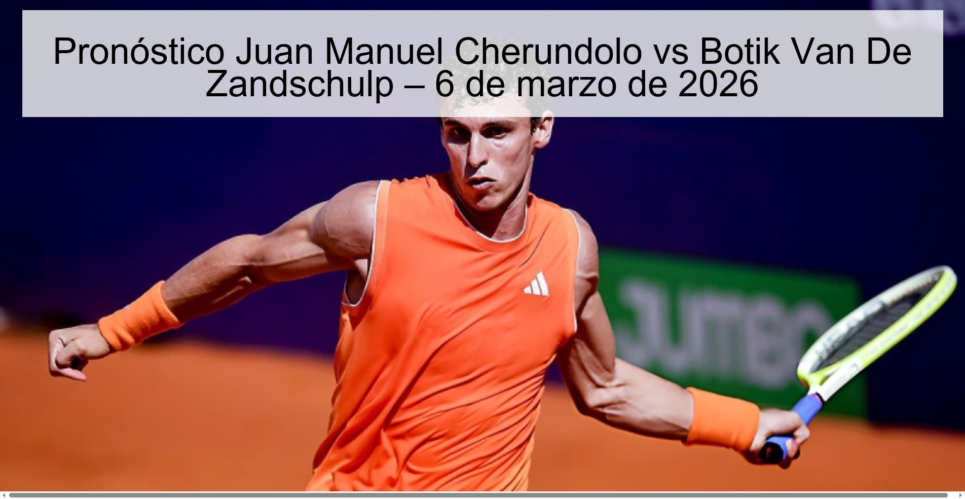 Pronóstico Juan Manuel Cherundolo vs Botik Van De Zandschulp – 6 de marzo de 2026