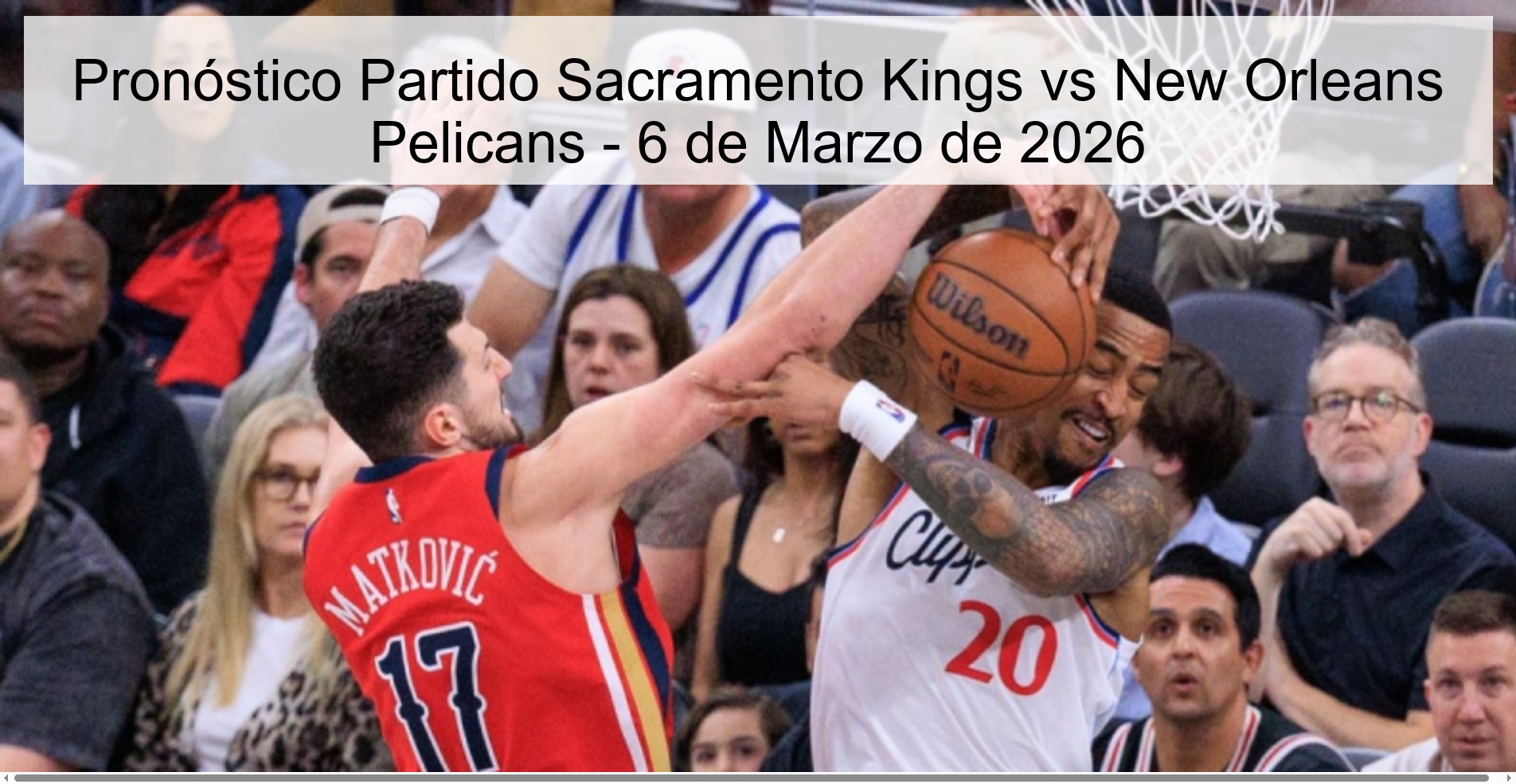 Pronóstico Partido Sacramento Kings vs New Orleans Pelicans - 6 de Marzo de 2026