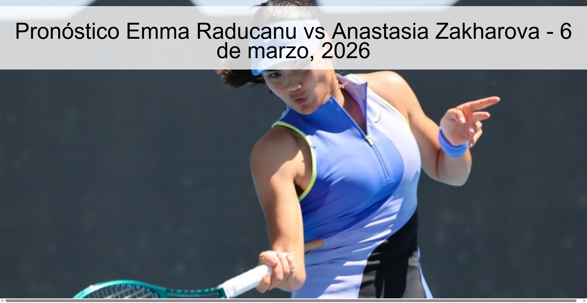 Pronóstico Emma Raducanu vs Anastasia Zakharova - 6 de marzo, 2026
