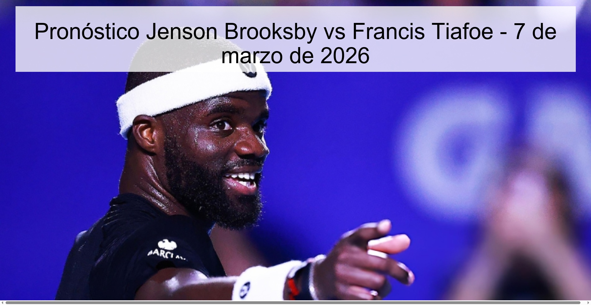 Pronóstico Jenson Brooksby vs Francis Tiafoe - 7 de marzo de 2026