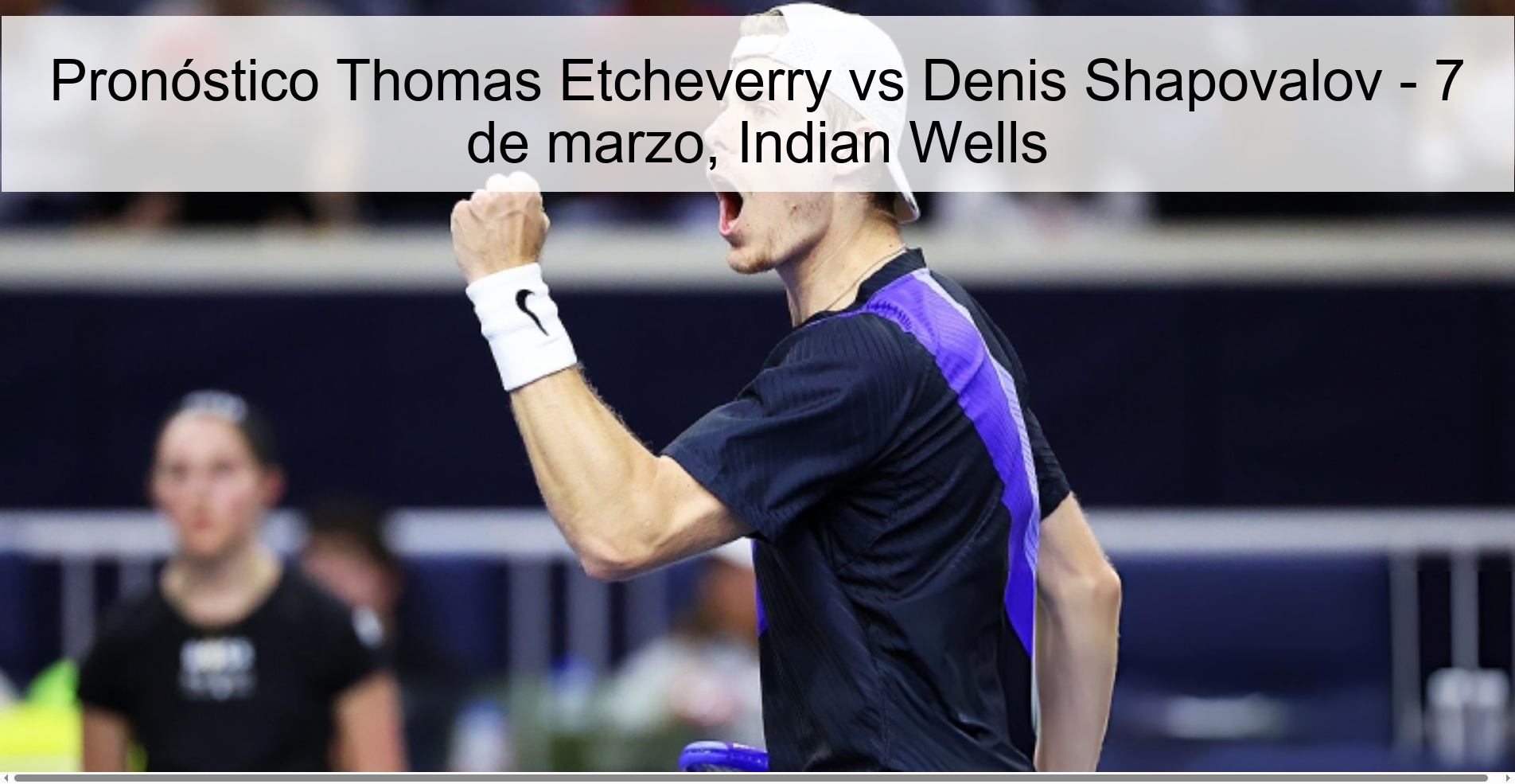 Thomas Etcheverry vs Denis Shapovalov Prediction – March 7, Indian Wells